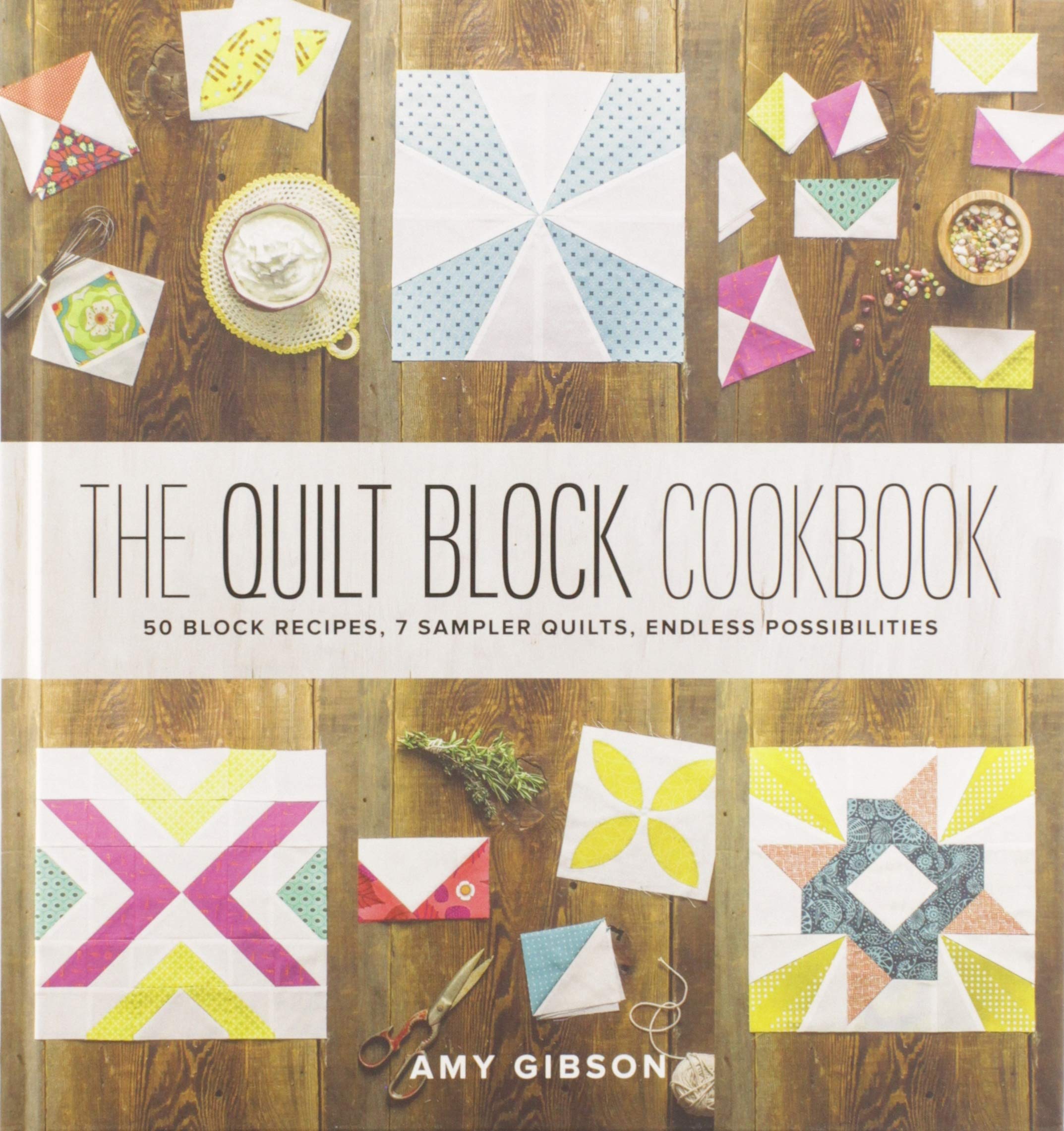 The Quilt Block Cookbook: 50 Block Recipes, 7 Sampler Quilts, Endless Possibilities Hobbies & Crafts