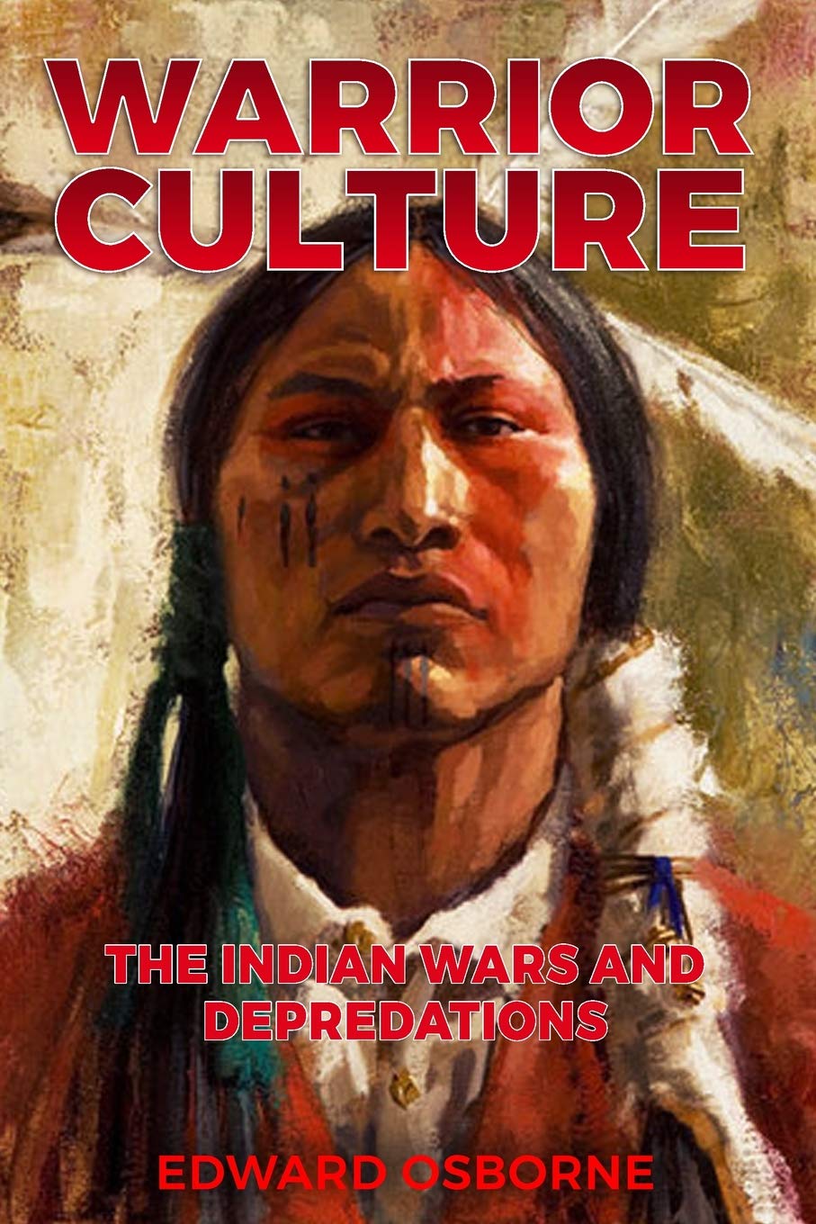 Warrior Culture Vol. 1: The Indian Wars And Depredations Social Sciences