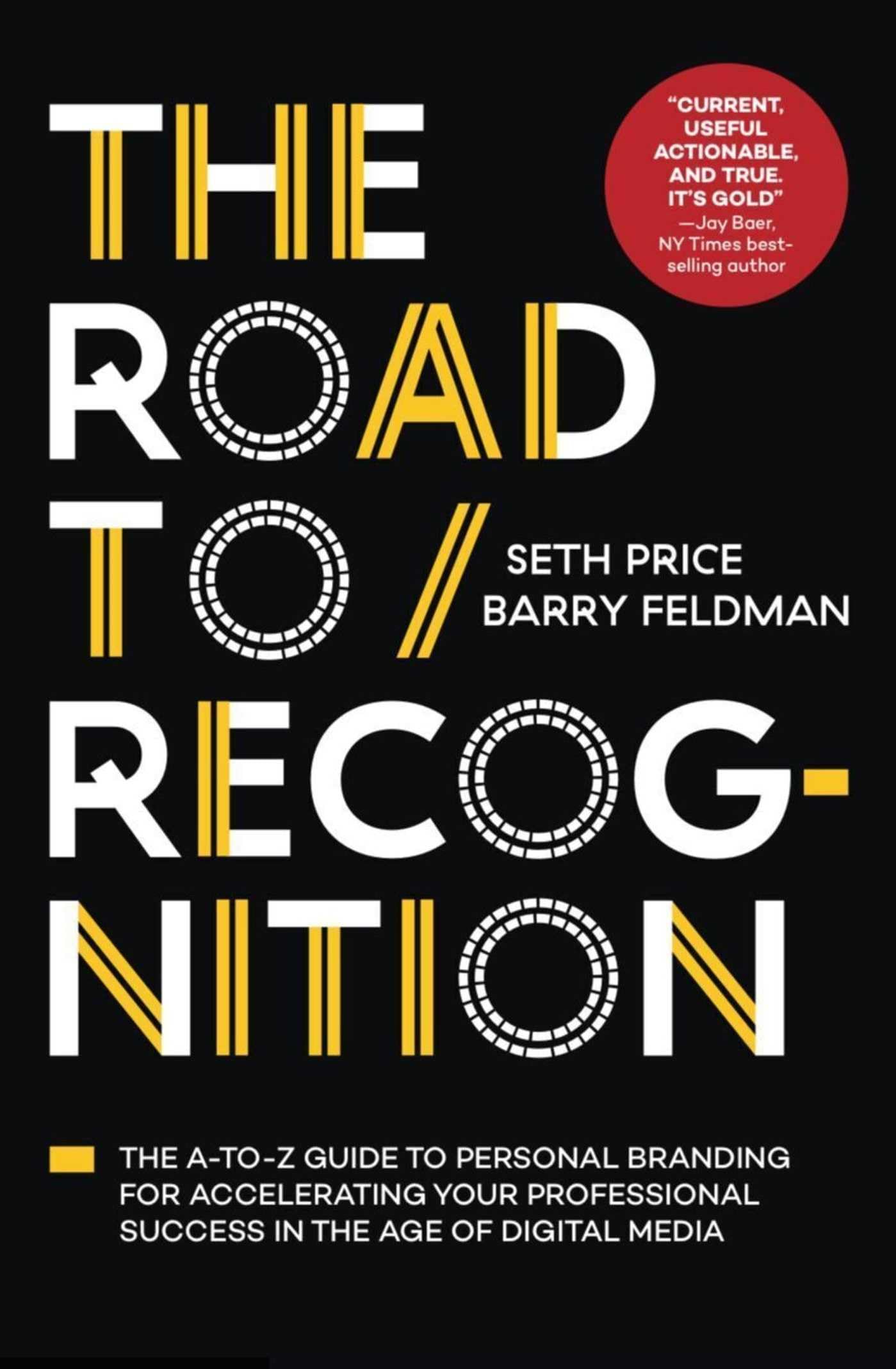 The Road to Recognition: The A-To-Z Guide to Personal Branding for Accelerating Your Professional Success in the Age of Digital Media Business, Finance & Career