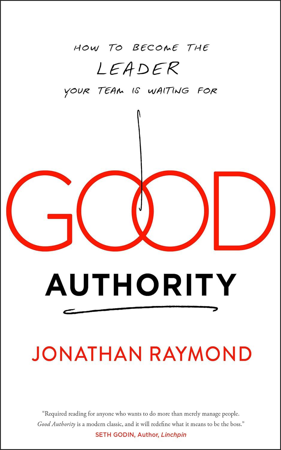 Good Authority: How to Become the Leader Your Team Is Waiting For Business, Finance & Career