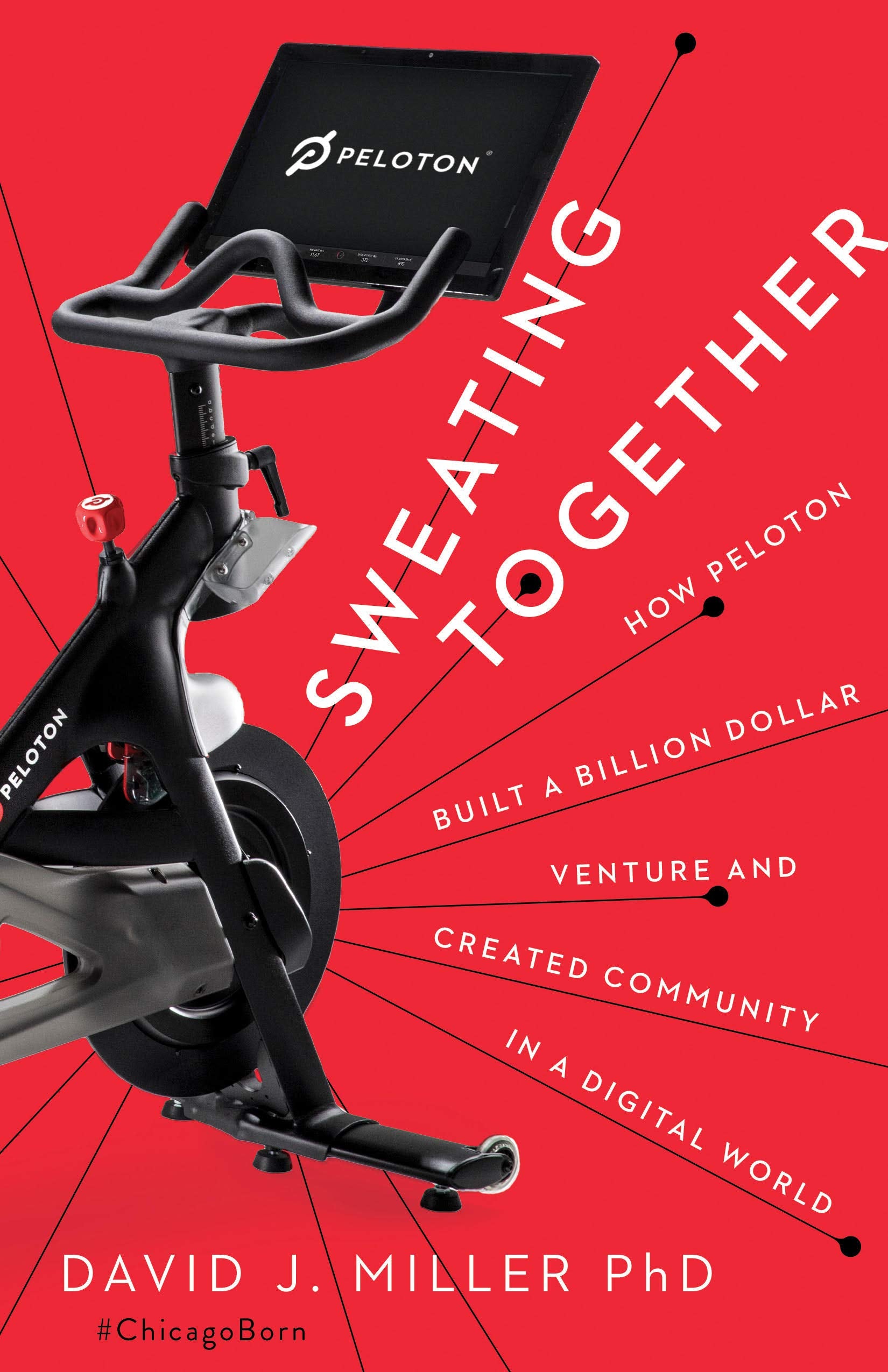 Sweating Together: How Peloton Built A Billion Dollar Venture and Created Community in a Digital World Business, Finance & Career