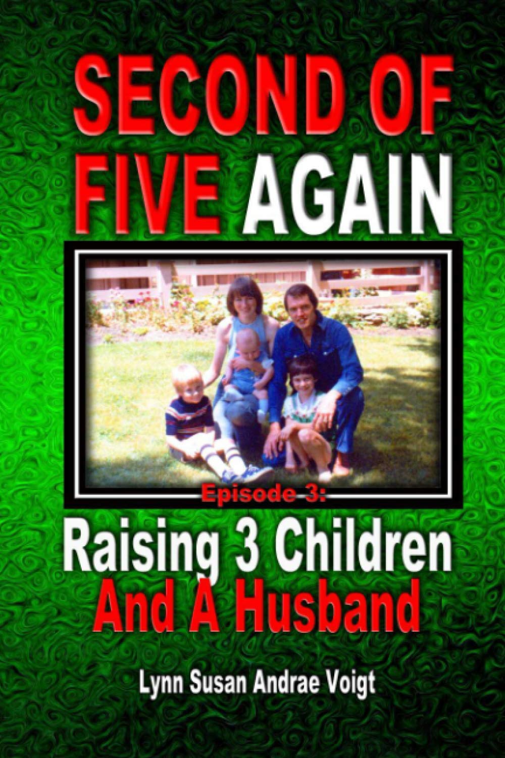 Second Of Five Again: Raising 3 Children And A Husband Memories