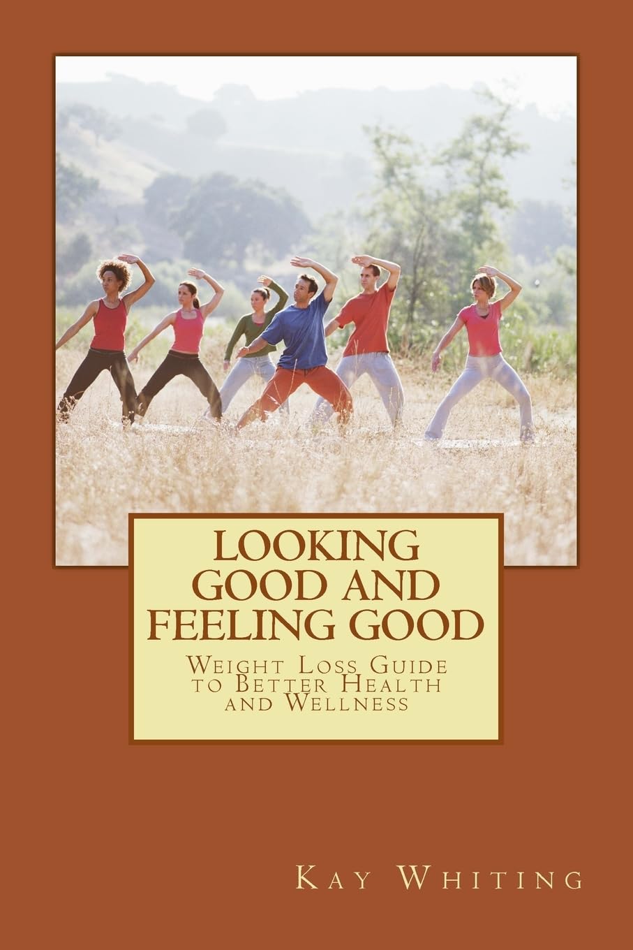 Looking Good And Feeling Good: Weight Loss Guide to Better Health and Wellness Health, Nutrition & Fitness
