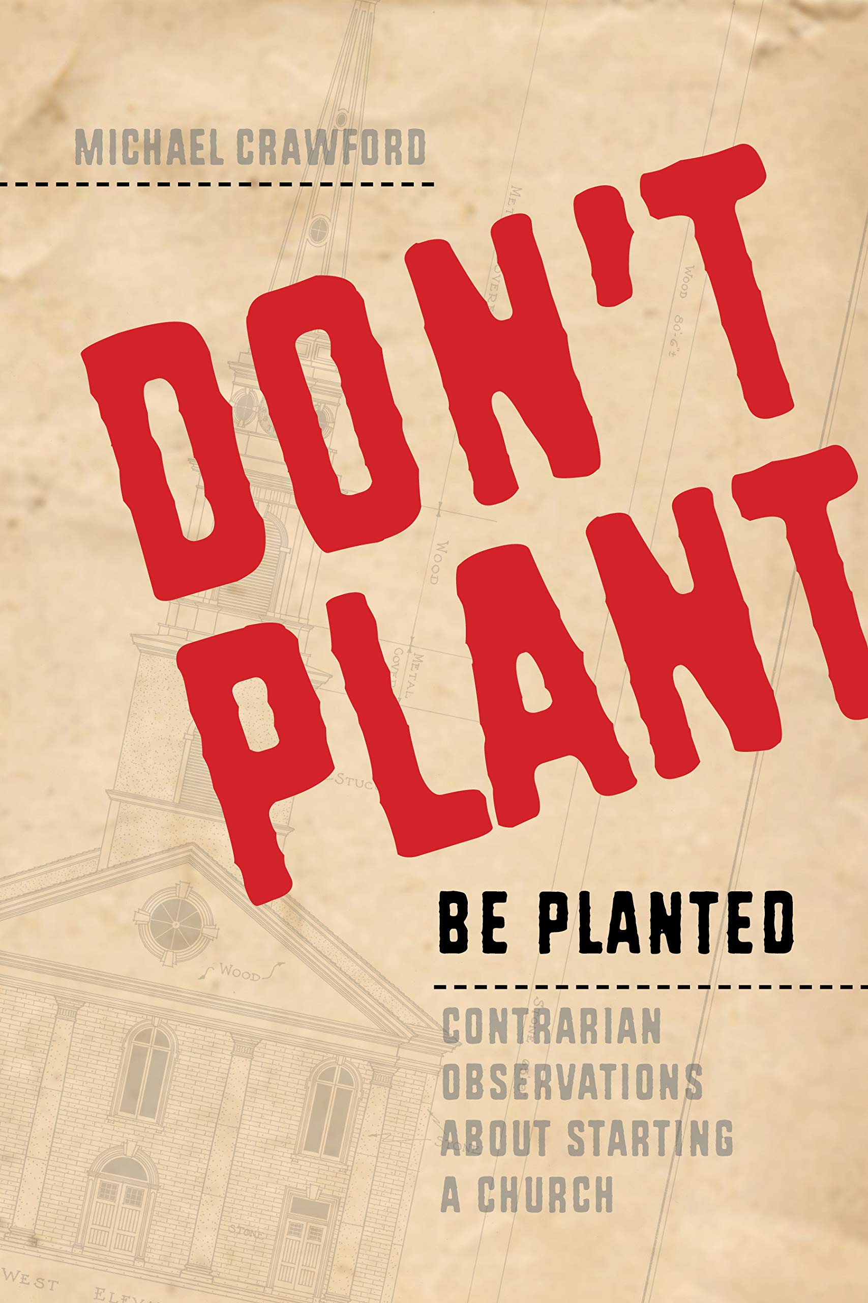 Don't Plant, Be Planted: Contrarian Observations about Starting a Church Social Sciences