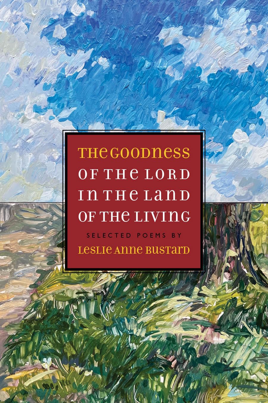 The Goodness of the Lord in the Land of the Living: Selected Poems Poetry