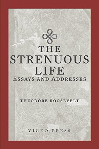 The Strenuous Life: Essays and Addresses Essays & Short Stories