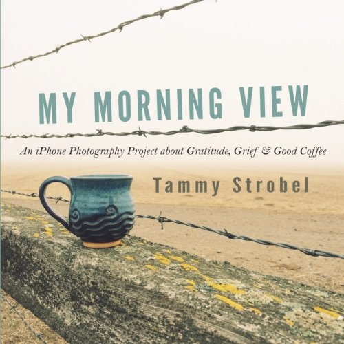 My Morning View: An iPhone Photography Project about Gratitude, Grief & Good Coffee Computer Science