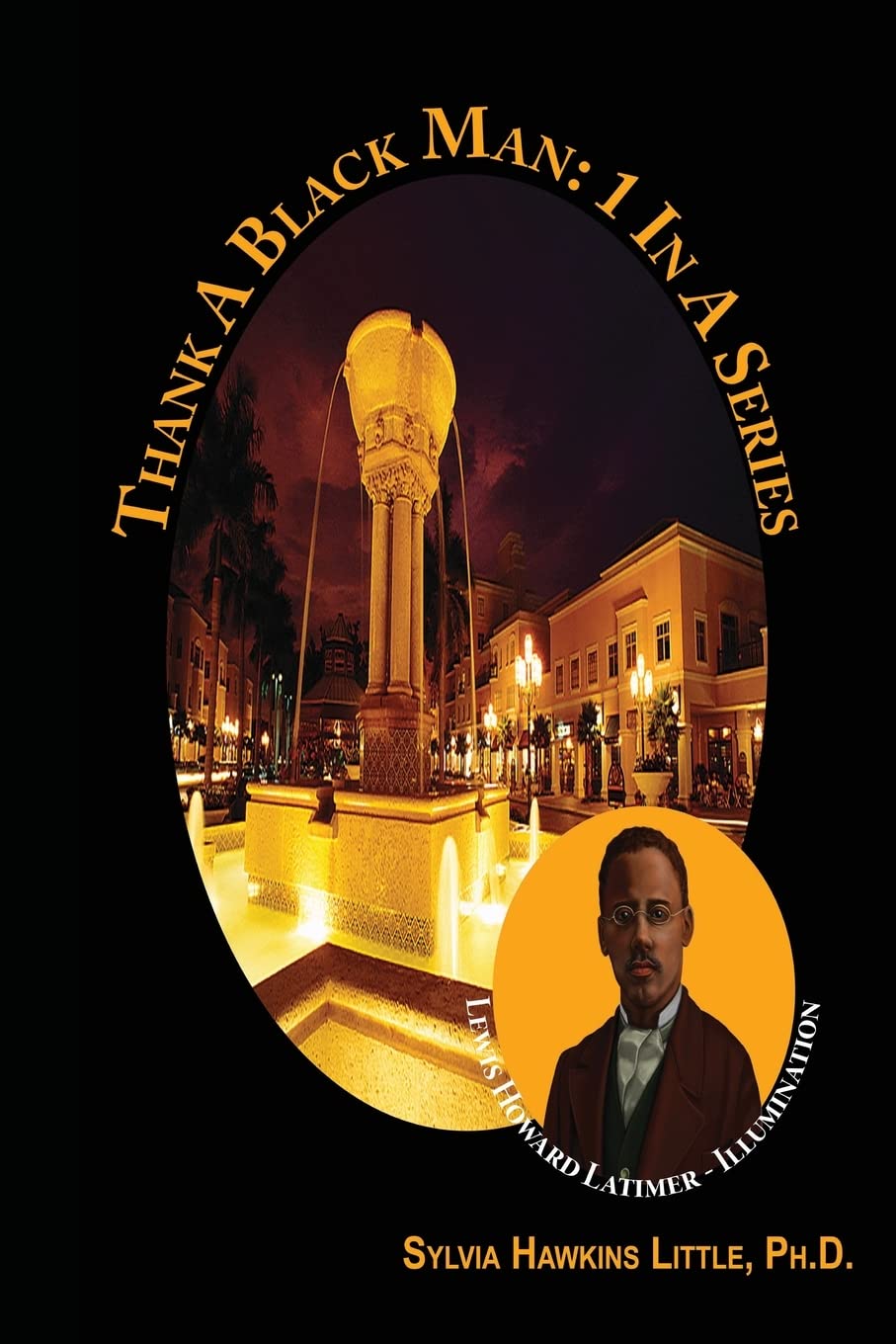 Thank A Black Man: 1 In A Series: Lewis Howard Latimer - Illumination Non-fiction