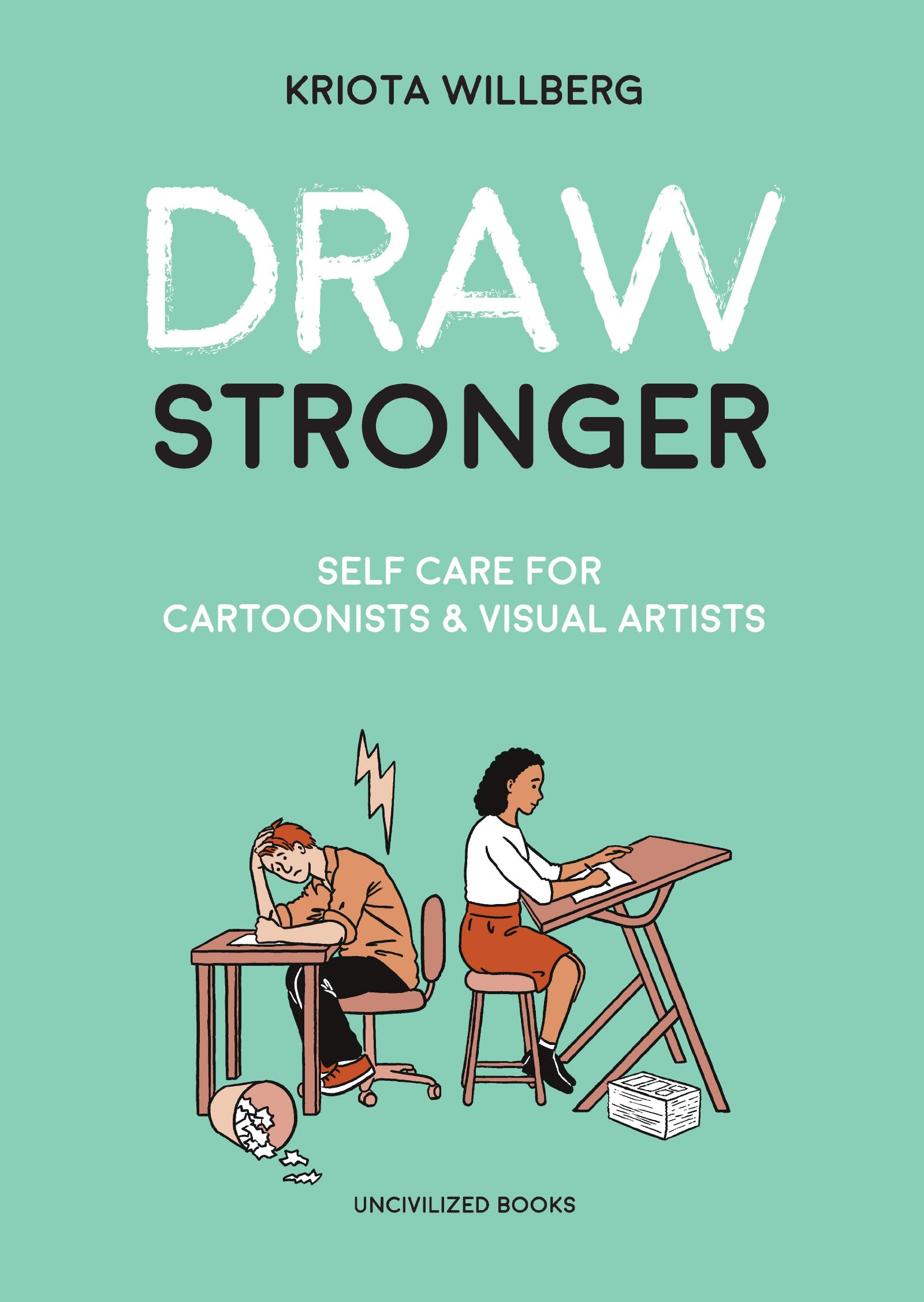 Draw Stronger: Self-Care For Cartoonists and Other Visual Artists Social Sciences