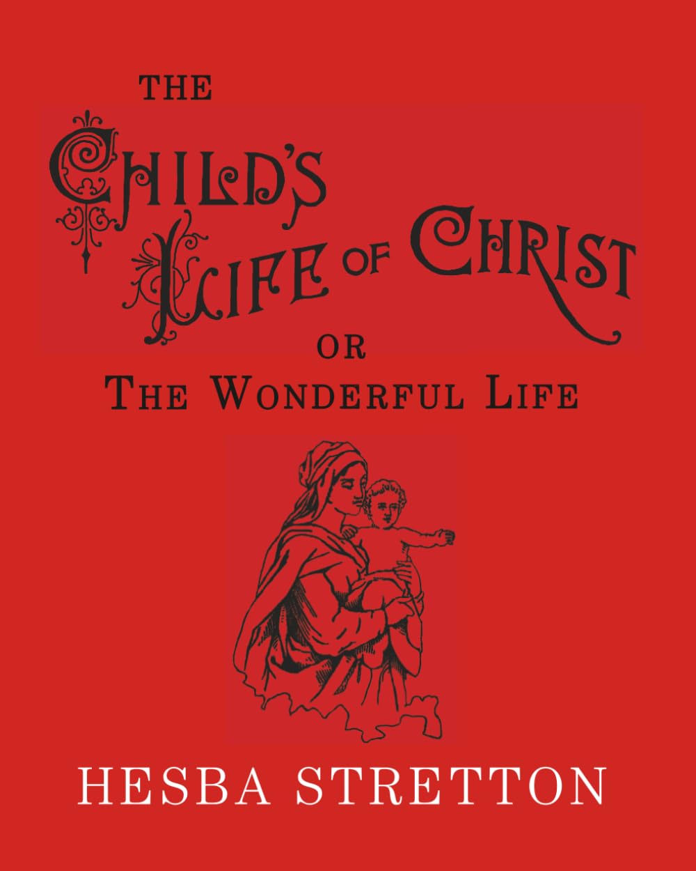 The Child's Life of Christ: The Wonderful Life Religion & Esotericism