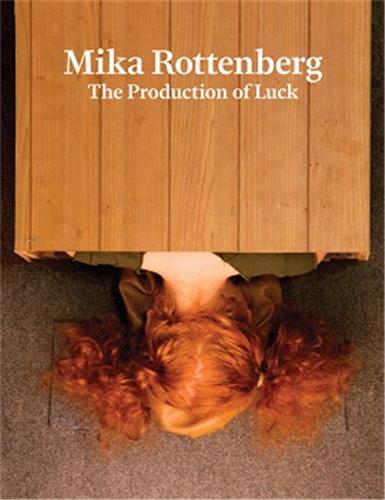 Mika Rottenberg : The Production of Luck book