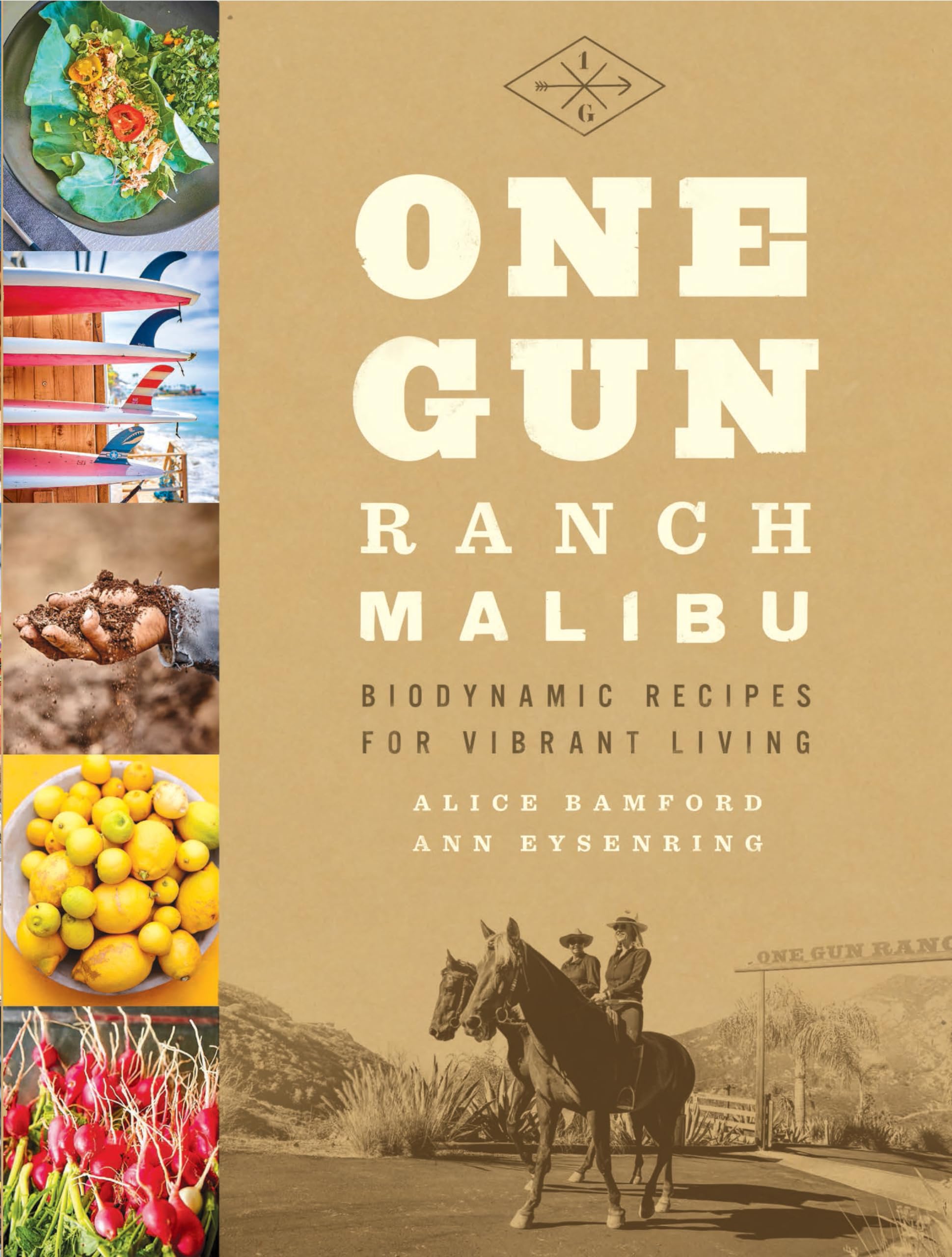 One Gun Ranch, Malibu: Biodynamic Recipes for Vibrant Living Health, Nutrition & Fitness