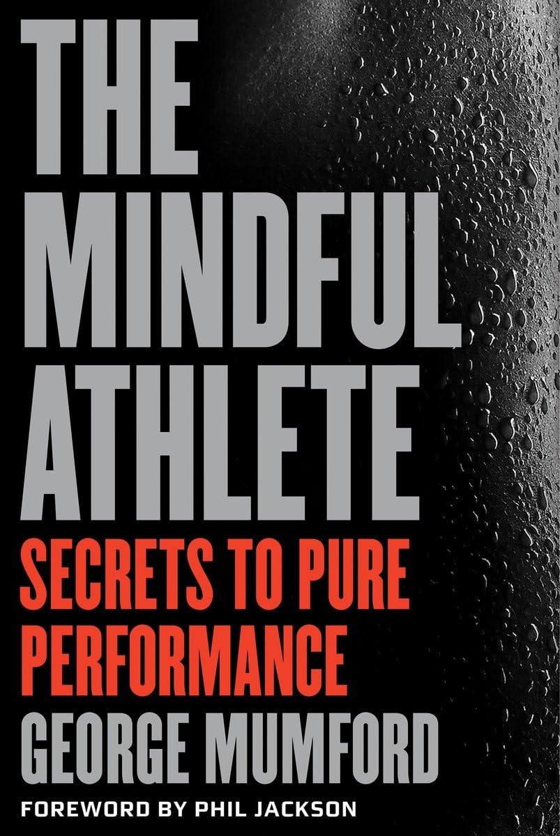 The Mindful Athlete: Secrets to Pure Performance Philosophy