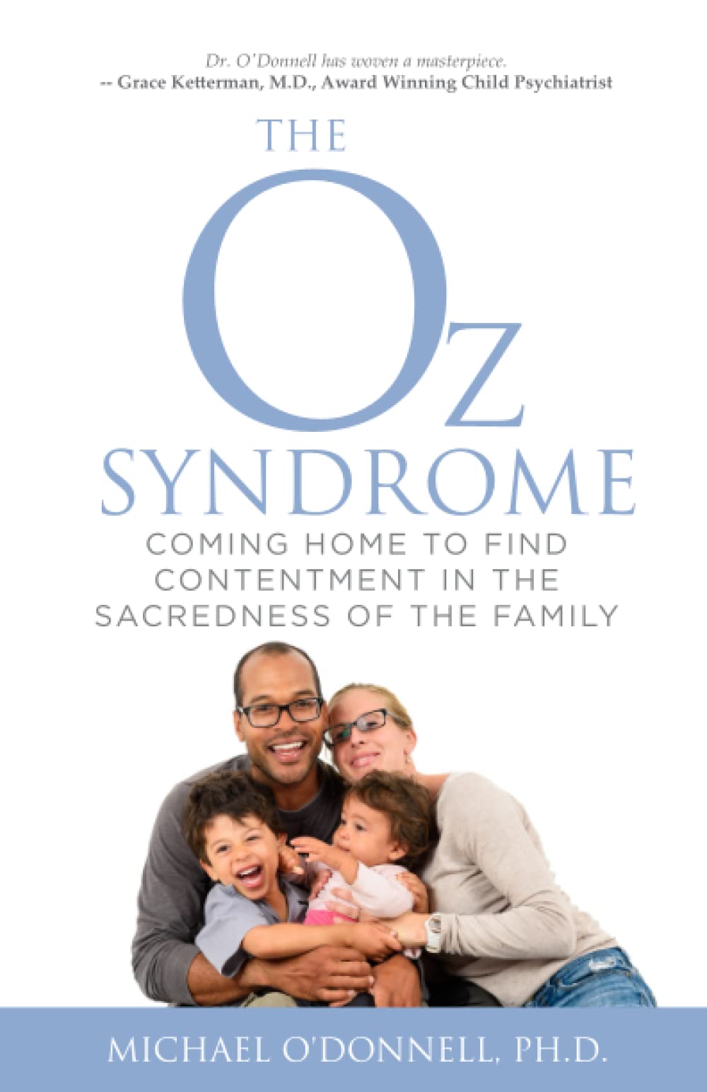 The Oz Syndrome: Coming Home to Find Contentment in the Sacredness of Family Parents & Children