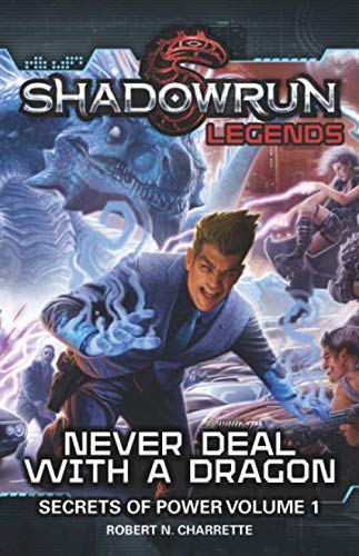 Shadowrun Legends: Never Deal with a Dragon: Secrets of Power, Volume 1 book