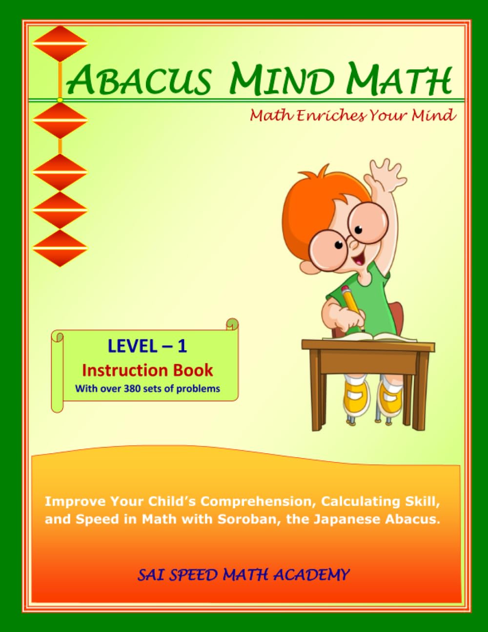 Abacus Mind Math Instruction Book Level 1: Step by Step Guide to Excel at Mind Math with Soroban, a Japanese Abacus (Abacus Mind Math - Level - 1 ... Workbook 1 of 2, Workbook 2 of 2, Band 1) Mathematics