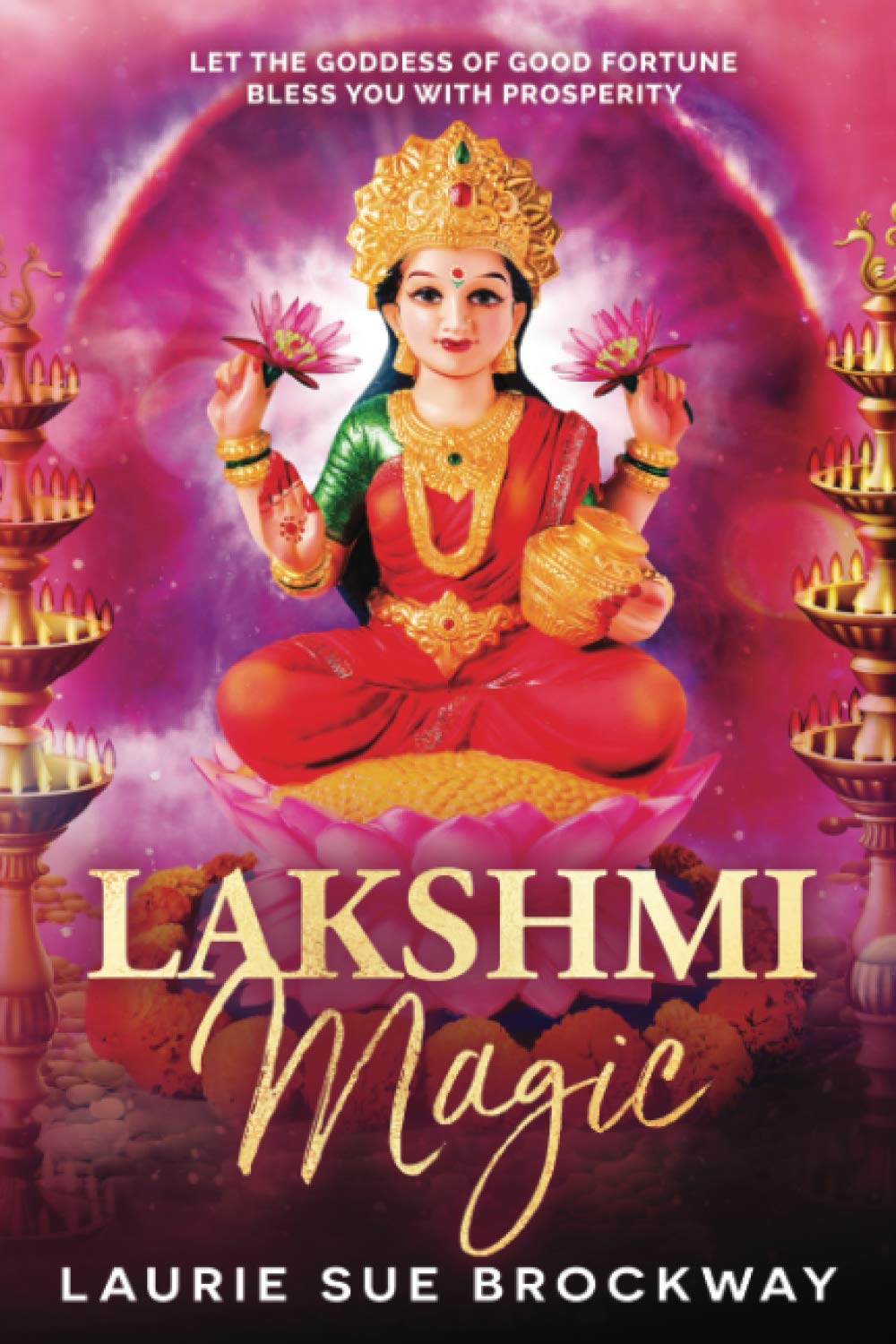 Lakshmi Magic: Let the Goddess of Good Fortune Bless You with Prosperity Religion & Esotericism
