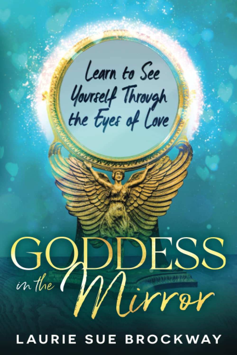 Goddess in the Mirror: Learn to See Yourself Through the Eyes of Love (Goddess Empowerment, Band 2) Lifestyle
