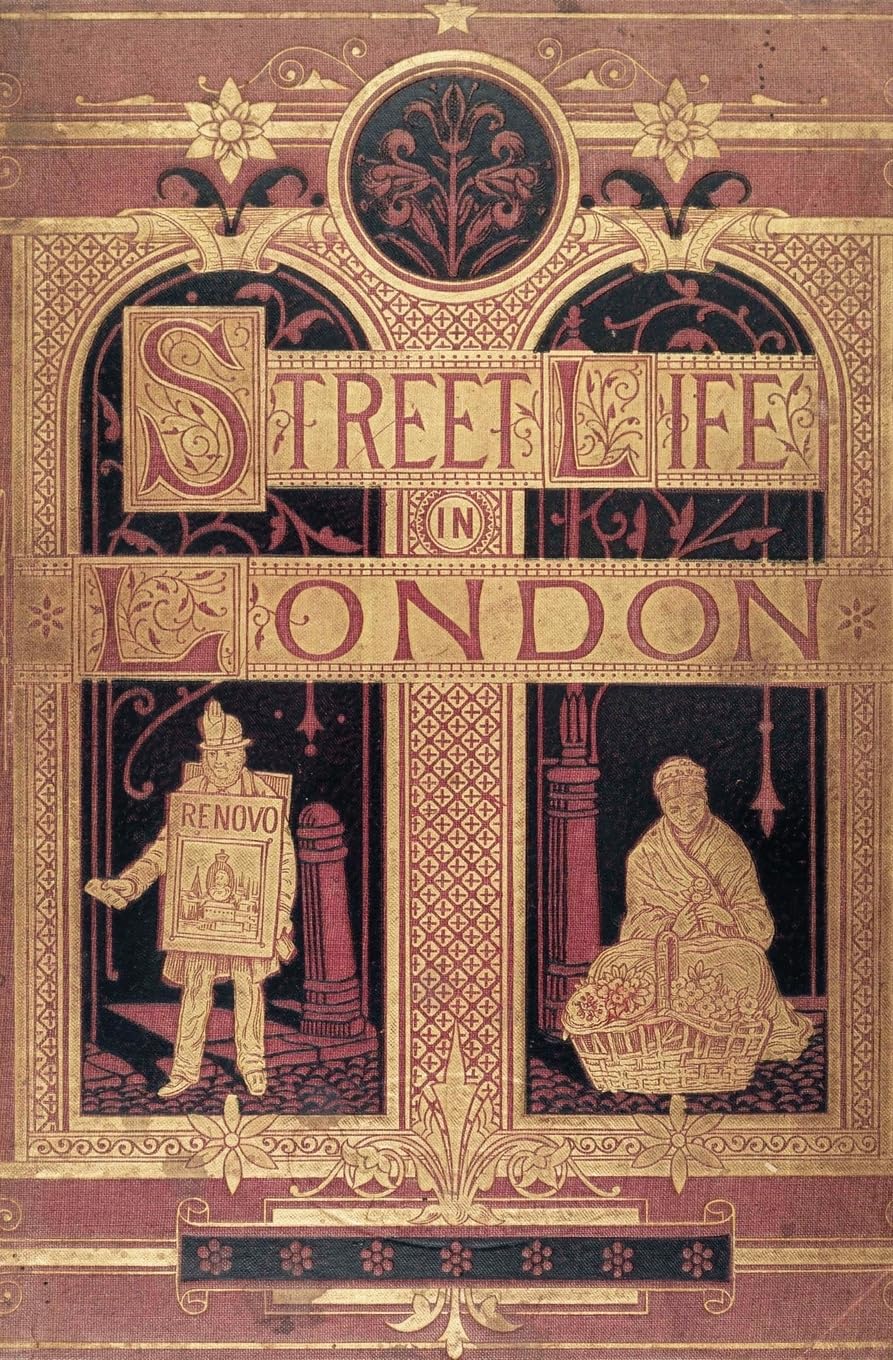 Street Life in London: People of Victorian England - With Permanent Photographic Illustrations Taken From Life Expressly For This Publication Politics & History