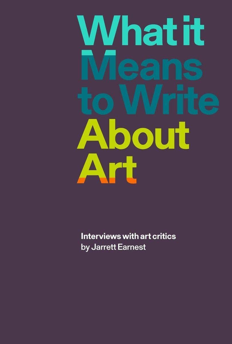 What It Means to Write About Art: Interviews with art critics Books