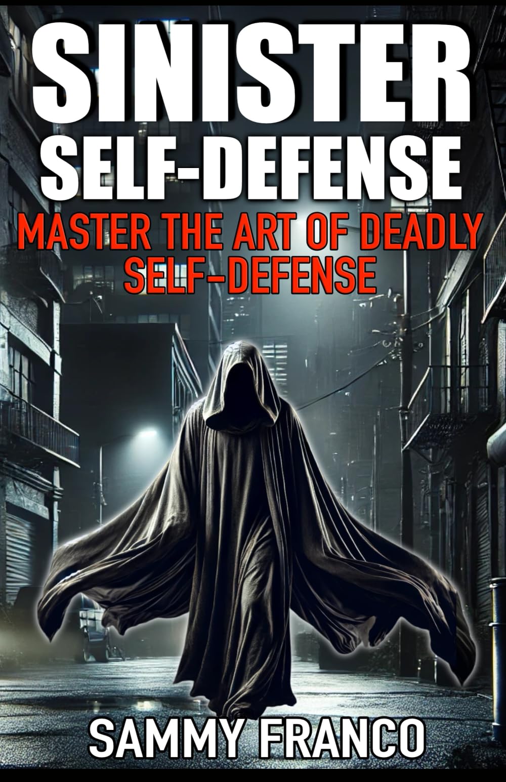 Sinister Self-Defense: Master the Art of Deadly Self-Defense Learning & Reference