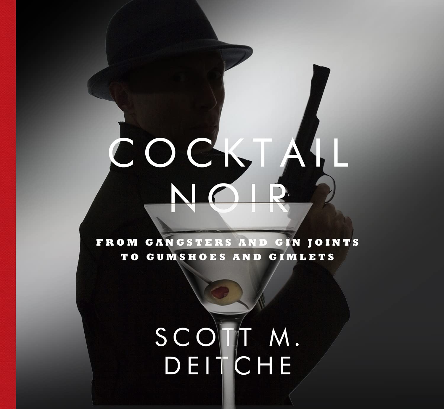 Cocktail Noir: From Gangsters and Gin Joints to Gumshoes and Gimlets Law