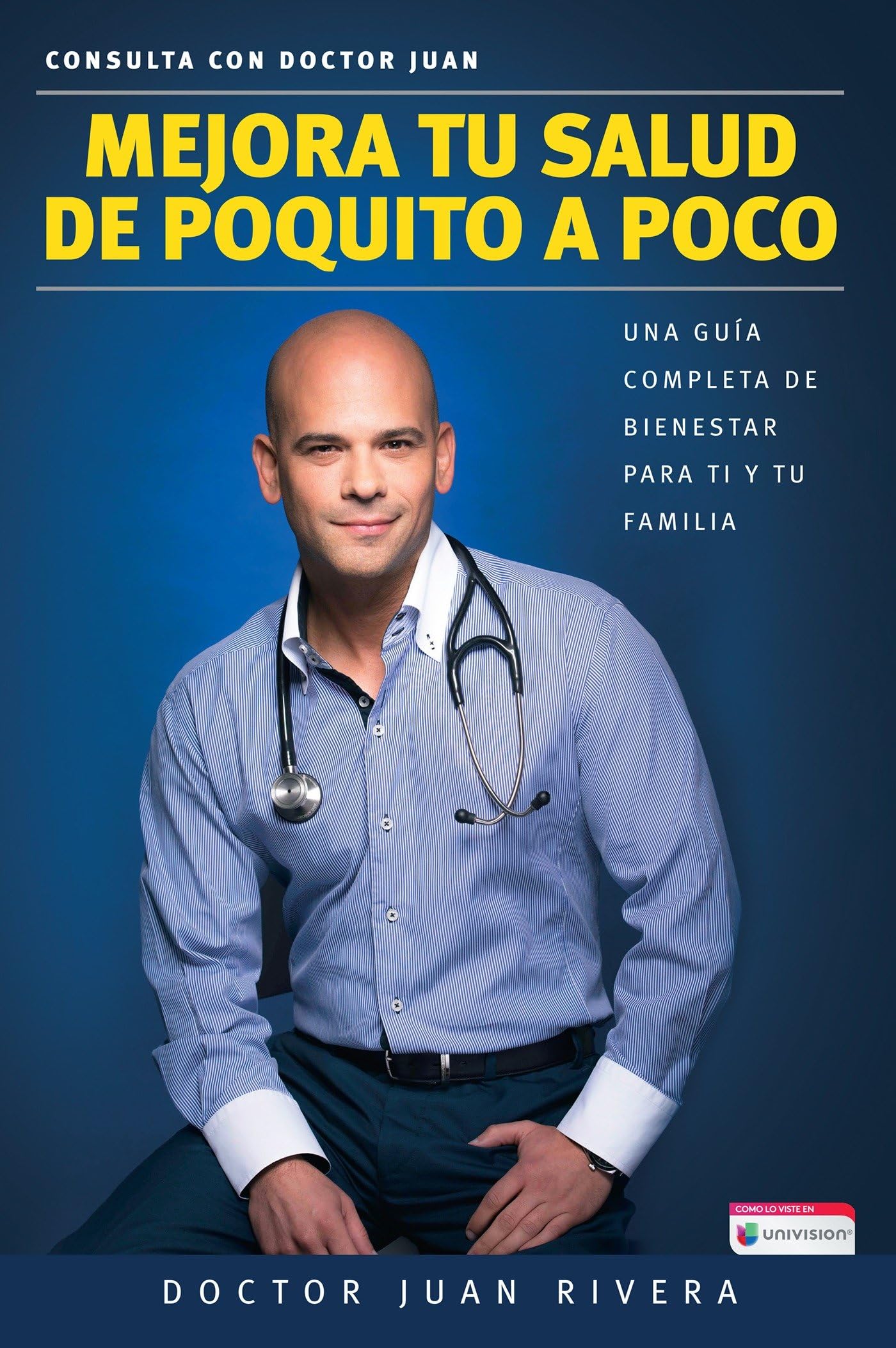 Mejora tu salud de poquito a poco. Una guía completa de bienestar para ti y tu familia (Serie: Consulta con Doctor Juan) / Improve your Health: Little By Littl book