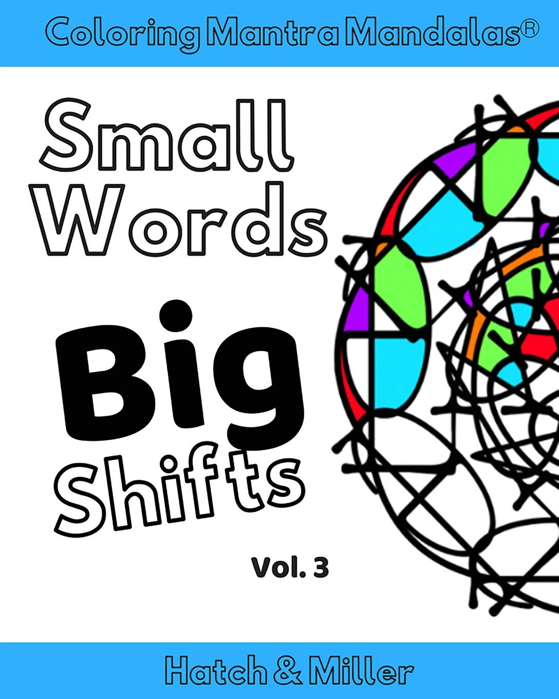 Coloring Mantra Mandalas: Small Words - Big Shifts Vol. 3: Adult Coloring Books that shift your mindset and help you find your balance and melt stress away Hobbies & Crafts