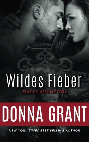 Wildes Fieber (Eine Chiasson-Story, Band 1) Contemporary Romance