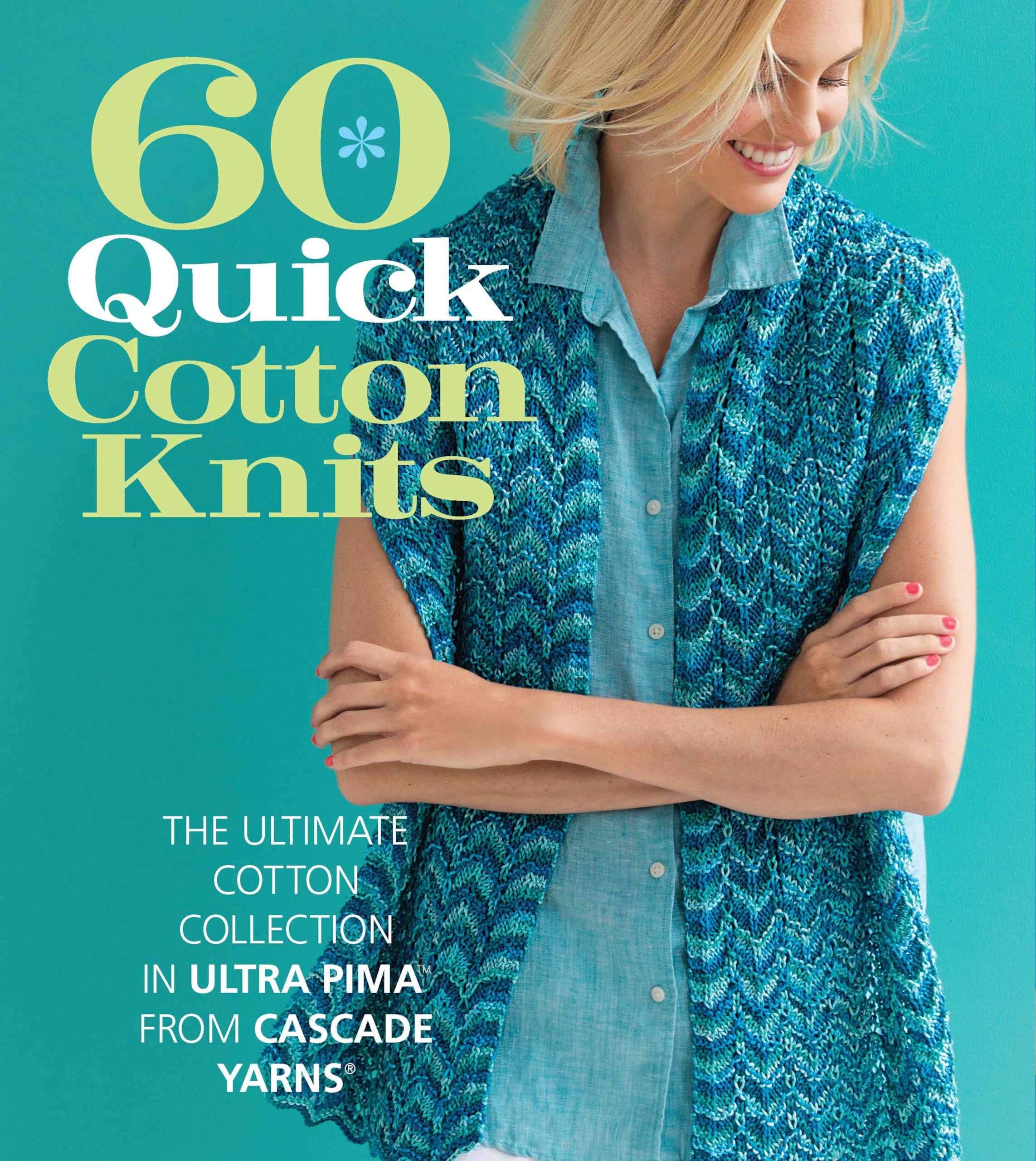 60 Quick Cotton Knits: The Ultimate Cotton Collection in Ultra Pima from Cascade Yarns (60 Quick Knits Collection) Hobbies & Crafts