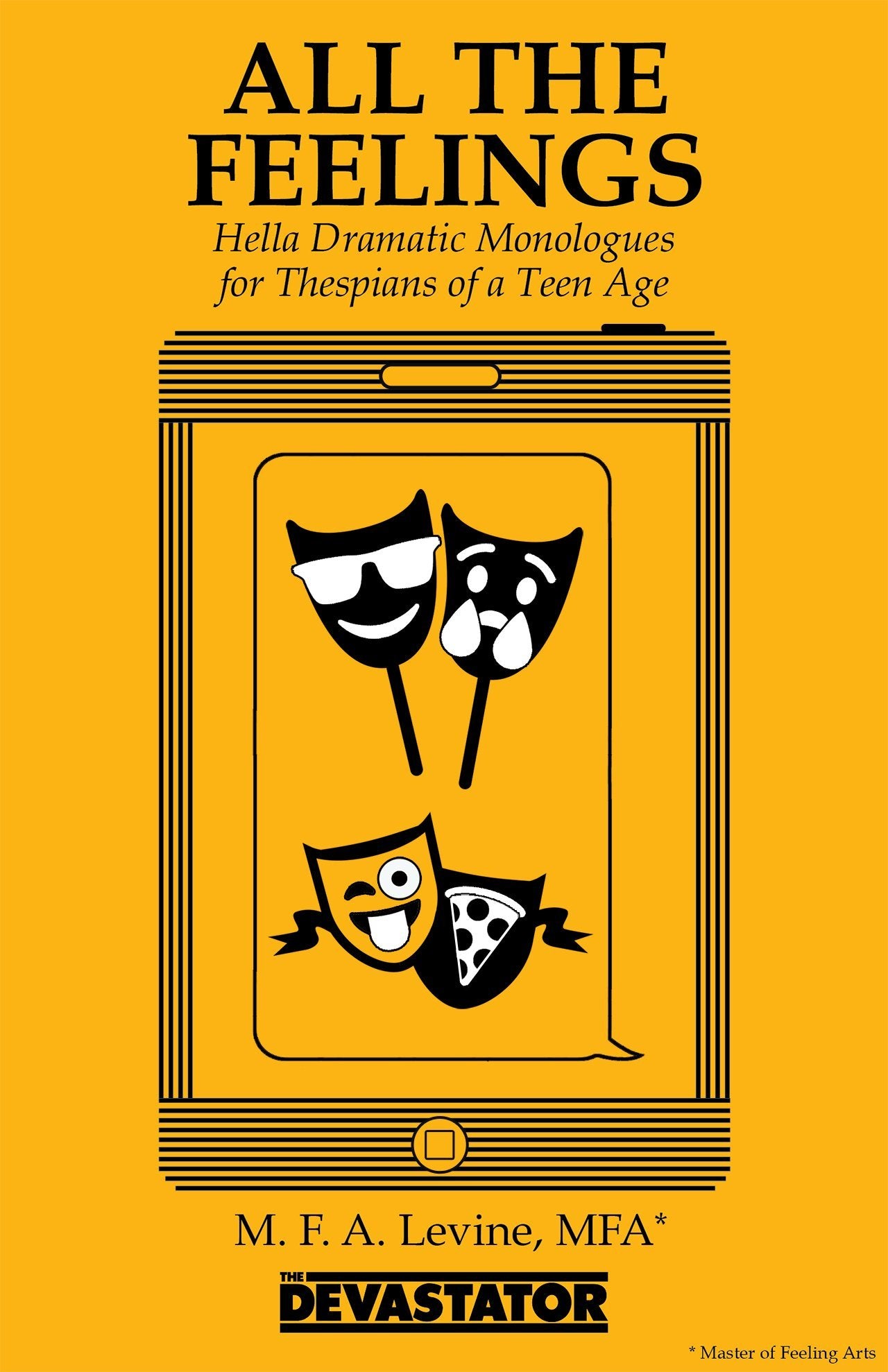 All the Feelings: Hella Dramatic Monologues for Thespians of a Teen Age Social Sciences