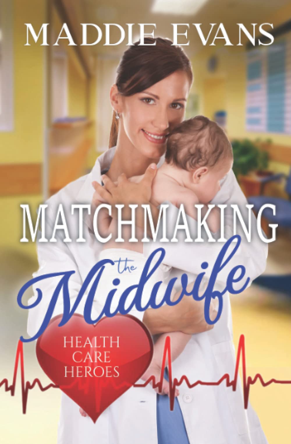 Matchmaking the Midwife: Health Care Heroes Book 4 Contemporary literature