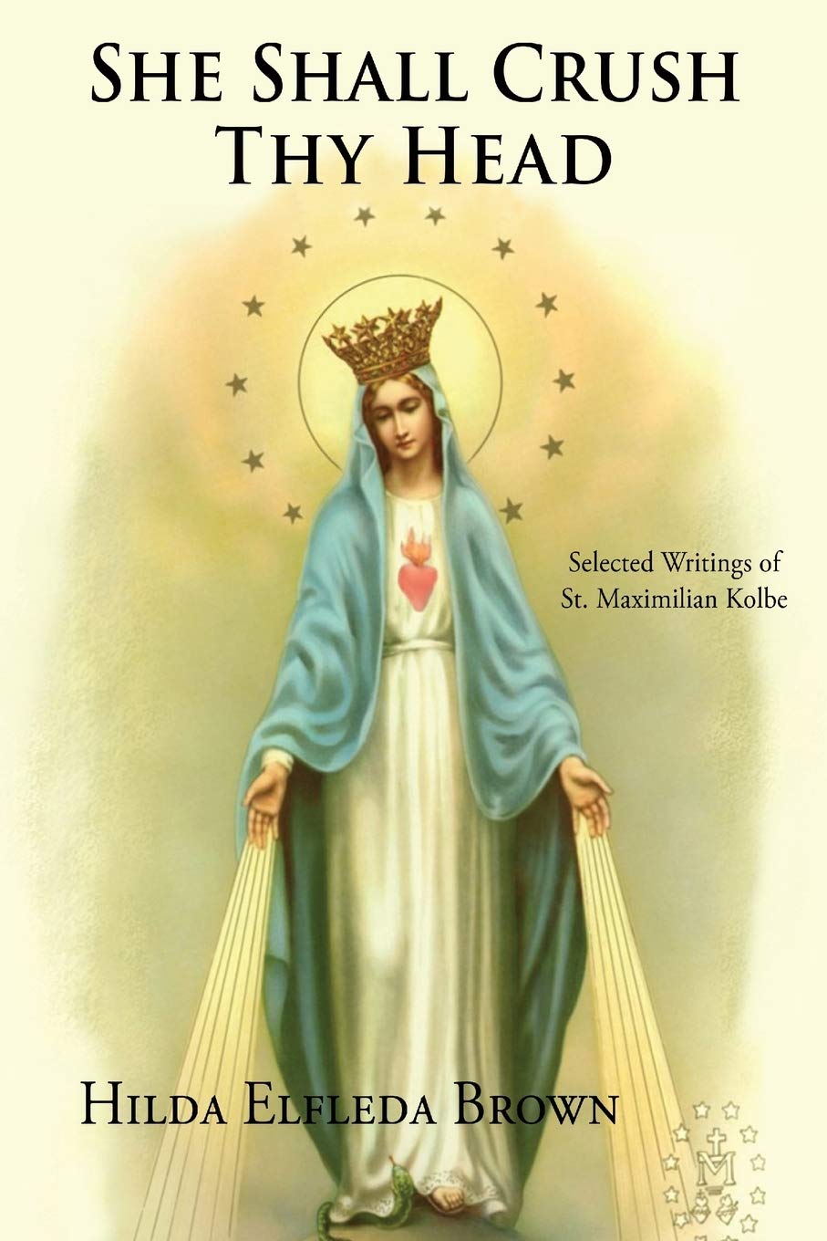 She Shall Crush Thy Head: Selected Writings of St. Maximilian Kolbe Art & Literature