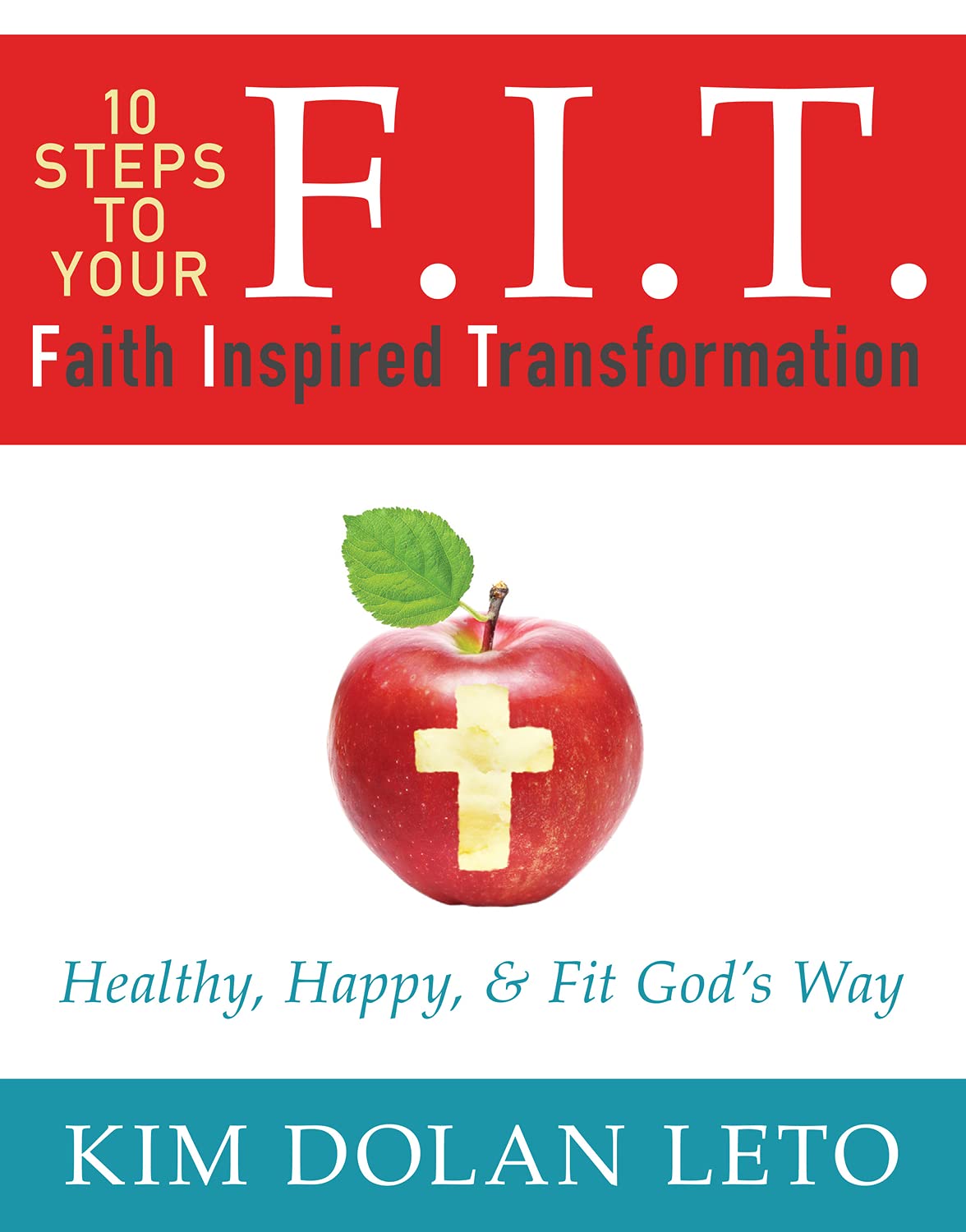 F.I.T. 10 Steps to Your Faith Inspired Transformation Health, Nutrition & Fitness