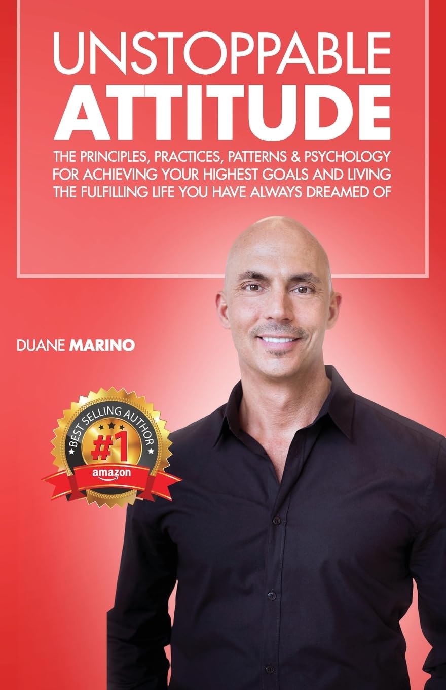 Unstoppable Attitude: The Principles, Practices, Patterns & Psychology for Achieving Your Highest Goals and Living the Fulfilling Life you Have Always Dreamed Of Business, Finance & Career