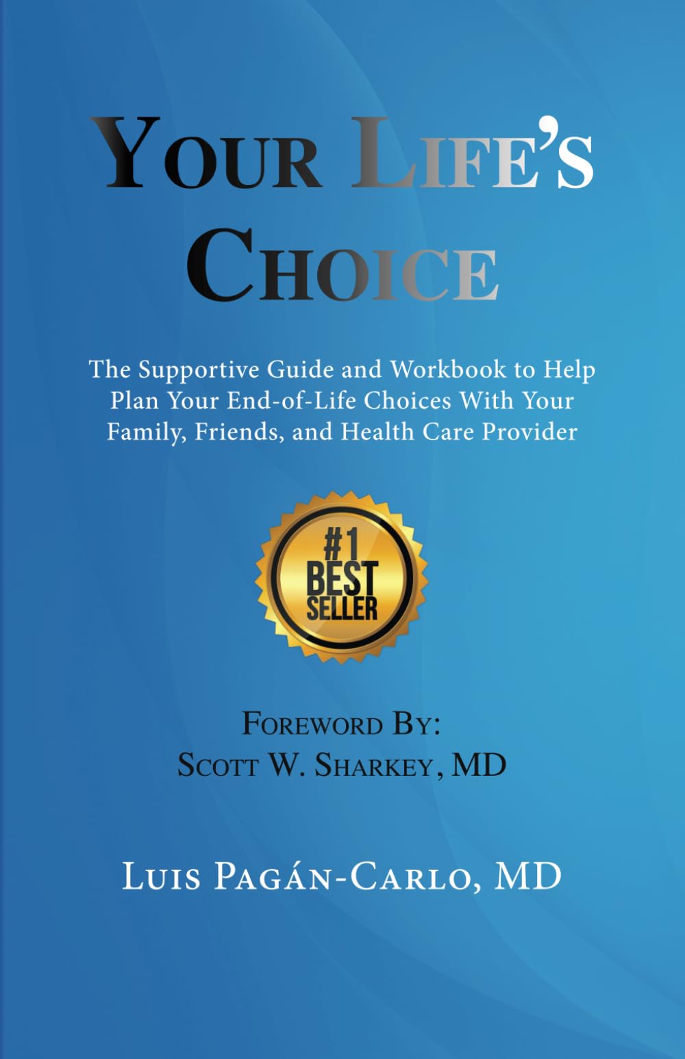 Your Life's Choice: The Supportive Guide and Workbook to Help Plan Your End-of-Life Choices With Your Family, Friends, and Health Care Provider Medicine
