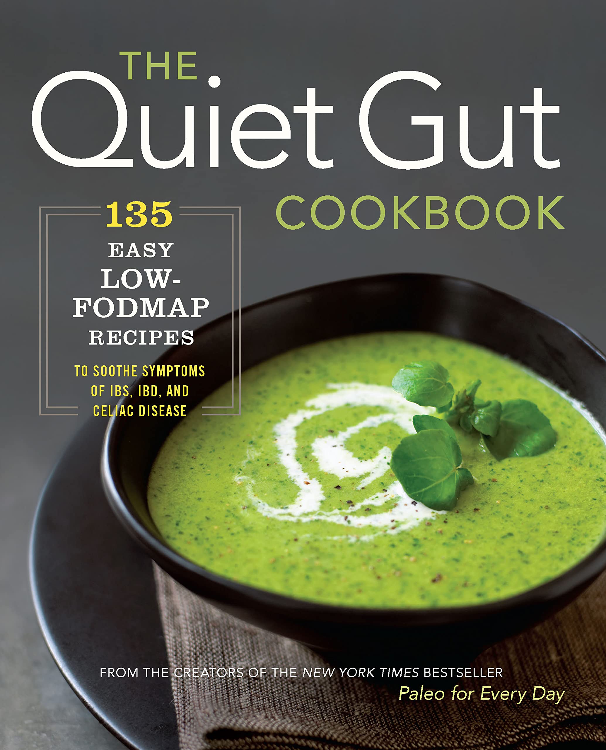 The Quiet Gut Cookbook: 135 Easy Low-Fodmap Recipes to Soothe Symptoms of Ibs, Ibd, and Celiac Disease Leisure, Home & Garden