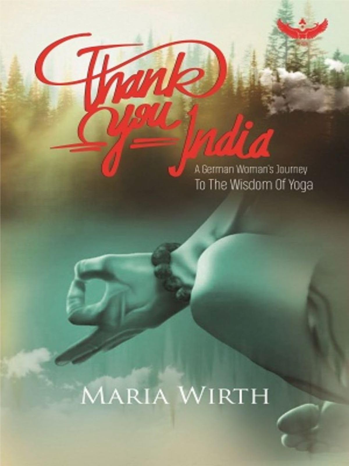 Thank You India: A German Woman's Journey to the Wisdom of Yoga Lifestyle