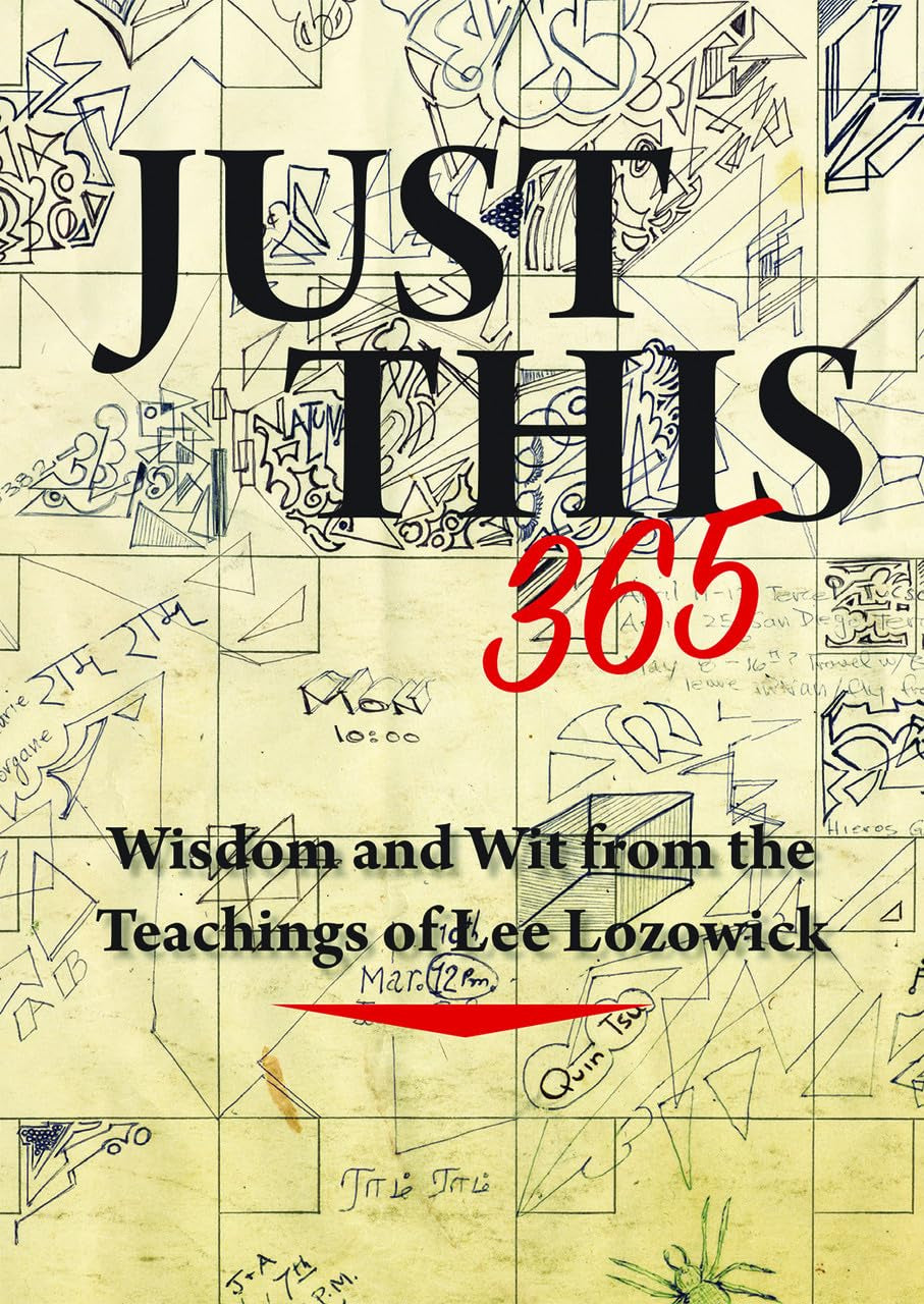 Just This 365: Wisdom and Wit from the Teachings of Lee Lozowick book