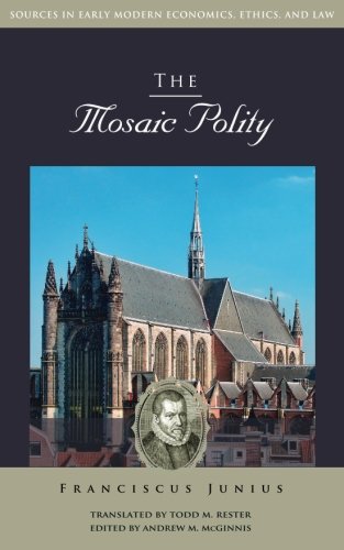 The Mosaic Polity (Sources in Early Modern Economics, Ethics, and Law) Law