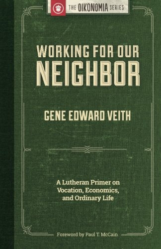 Working for Our Neighbor: A Lutheran Primer on Vocation, Economics, and Ordinary Life Religion & Esotericism