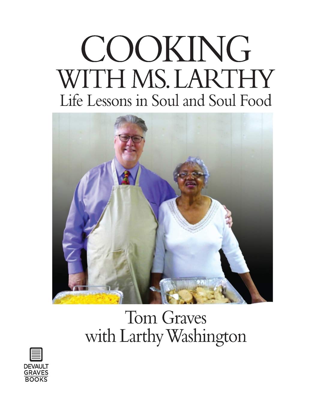 Cooking with Ms. Larthy: Life Lessons in Soul and Soul Food Leisure, Home & Garden