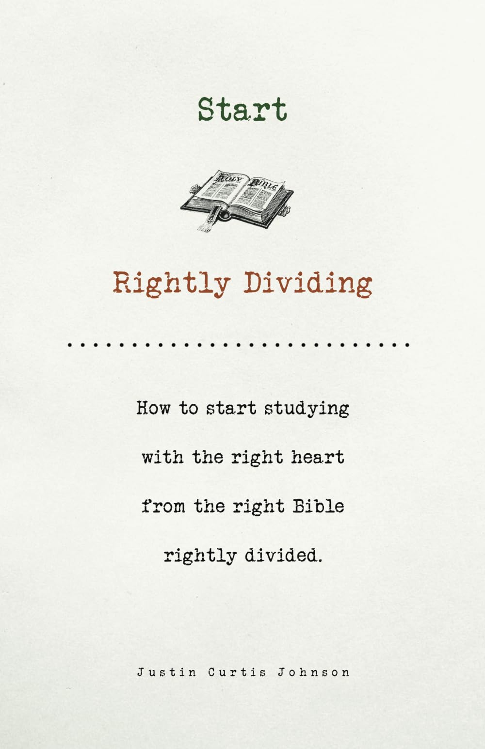 Start Rightly Dividing: How to start studying with the right heart from the right Bible rightly divided. Religion & Esotericism