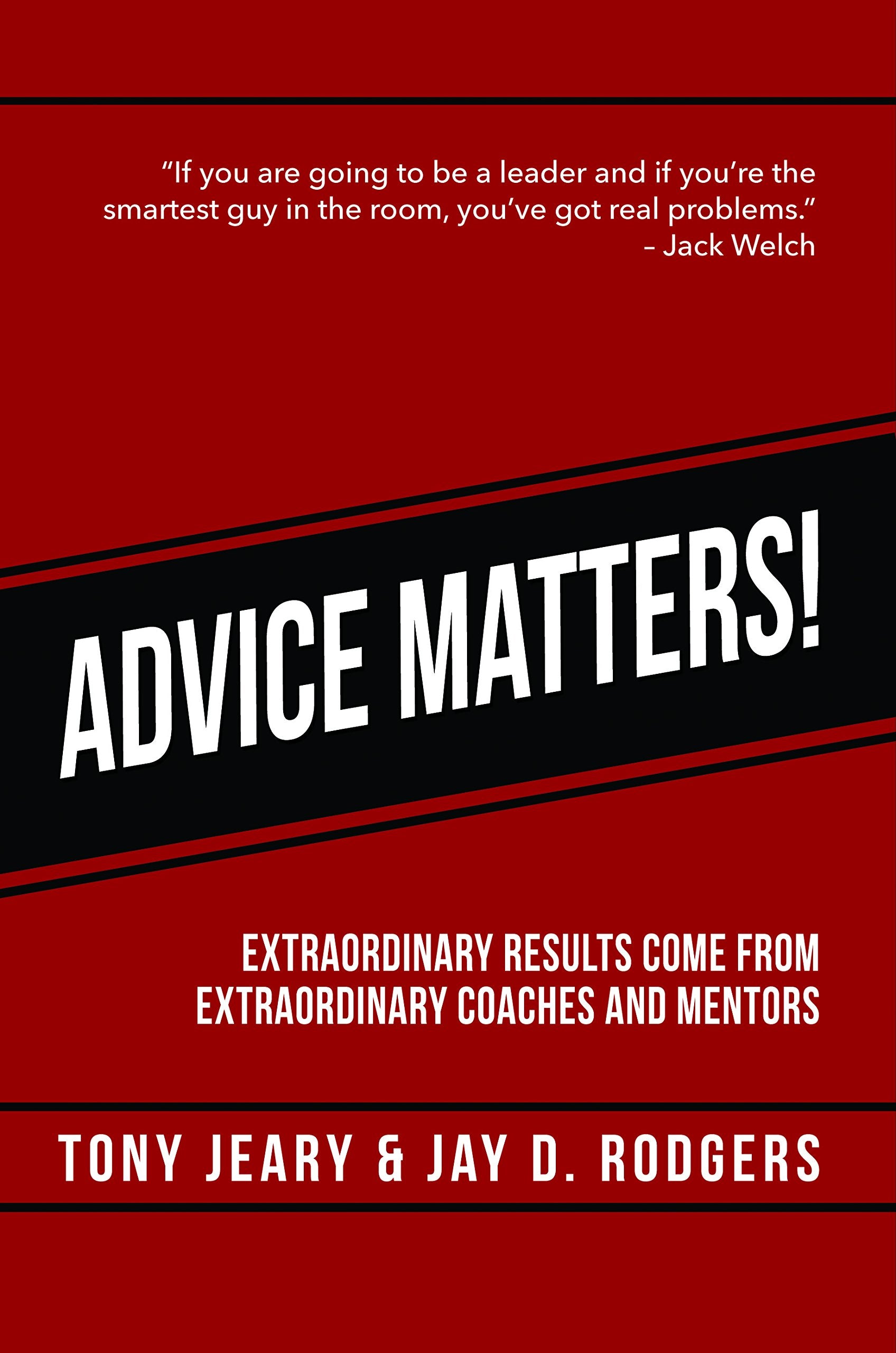Advice Matters: Extraordinary Results Come From Extraordinary Coaches and Mentors Business, Finance & Career