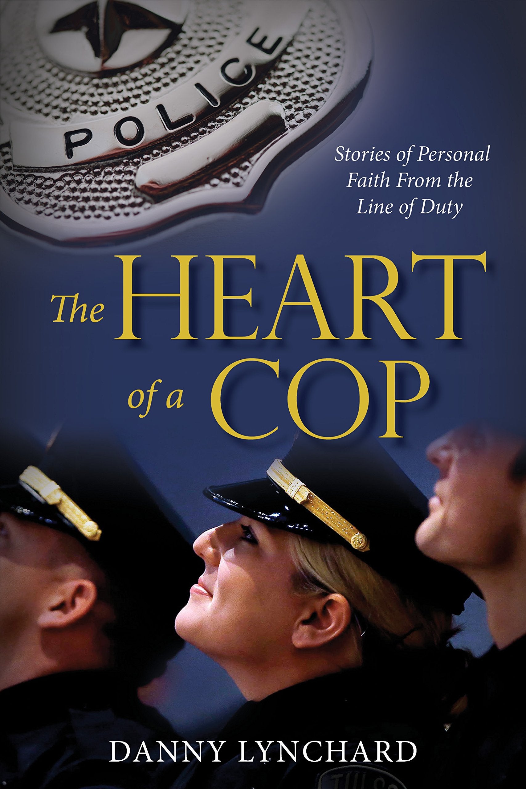 Heart of a Cop: Stories of Personal Faith from the Line of Duty Social Sciences
