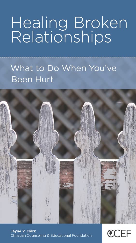 Healing Broken Relationships: What to Do When You've Been Hurt Parents & Children