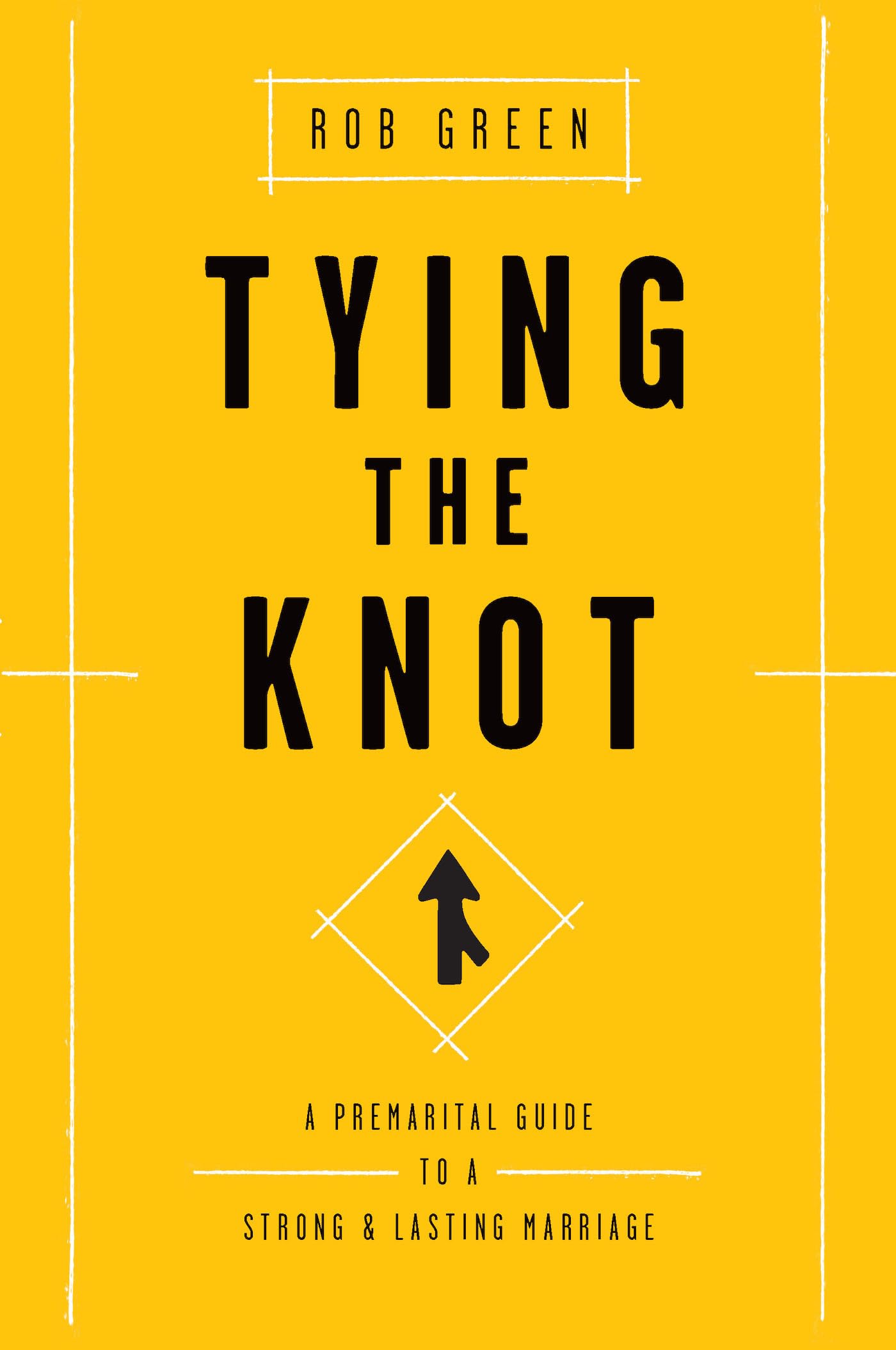 Tying the Knot: A Premarital Guide to a Strong and Lasting Marriage Religion & Esotericism