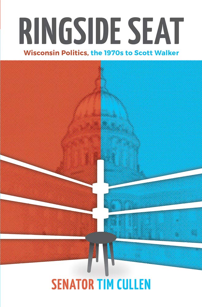 Ringside Seat: Wisconsin Politics, the 1970s to Scott Walker Memories