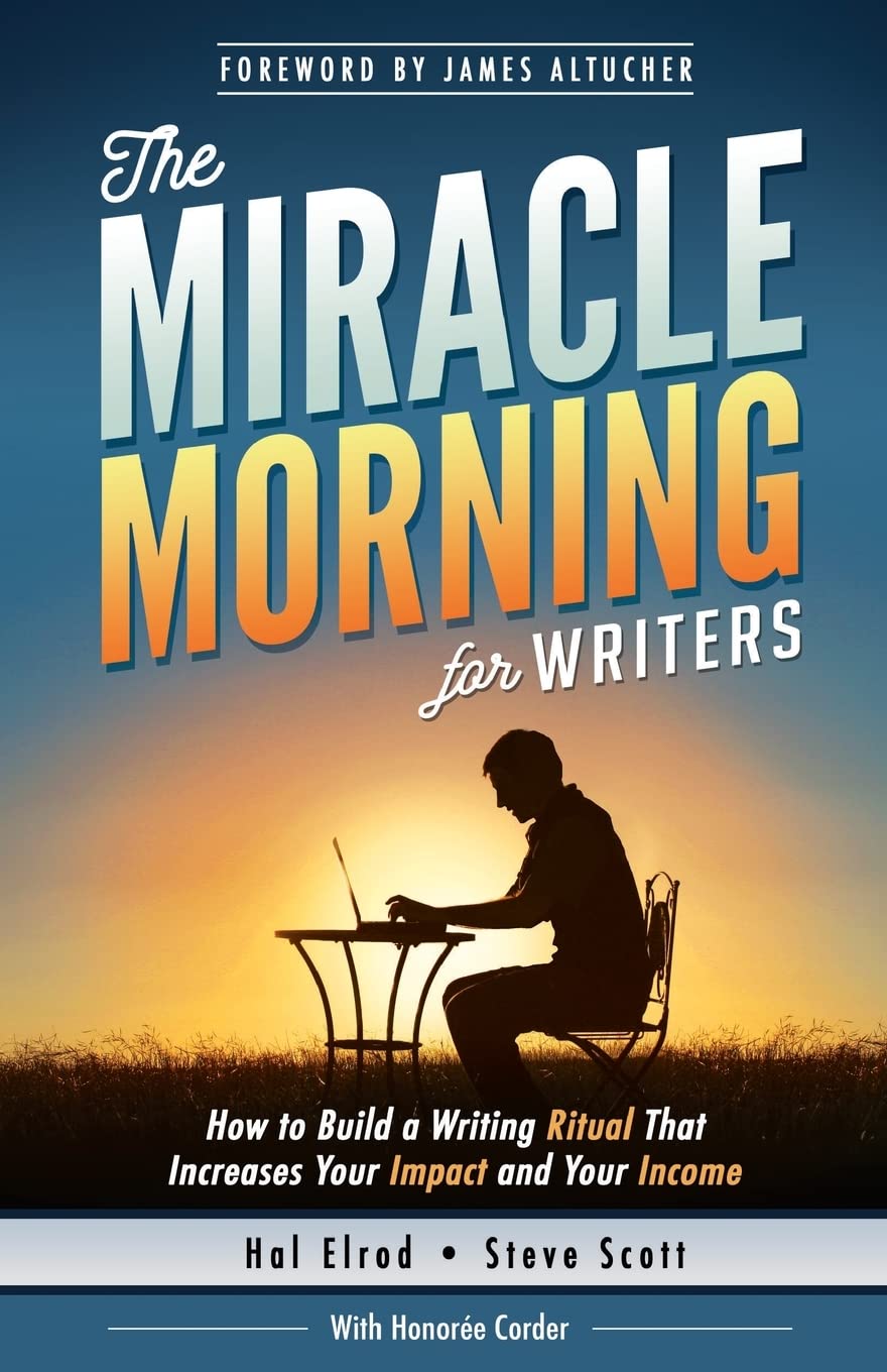 The Miracle Morning for Writers: How to Build a Writing Ritual That Increases Your Impact and Your Income (Before 8AM) Business, Finance & Career