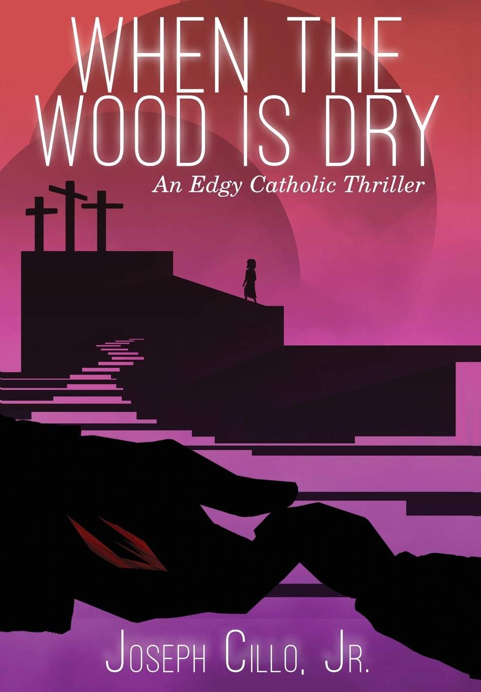 When the Wood Is Dry: An Edgy Catholic Thriller Action & Adventure